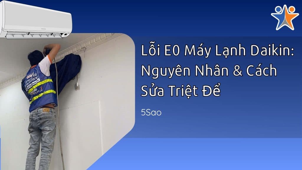 Lỗi E0 Máy Lạnh Daikin: Nguyên Nhân & Cách Sửa Triệt Để