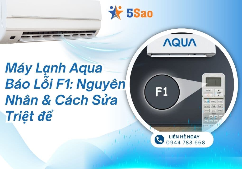 Máy Lạnh Aqua Báo Lỗi F1: Nguyên Nhân & Cách Sửa Triệt để