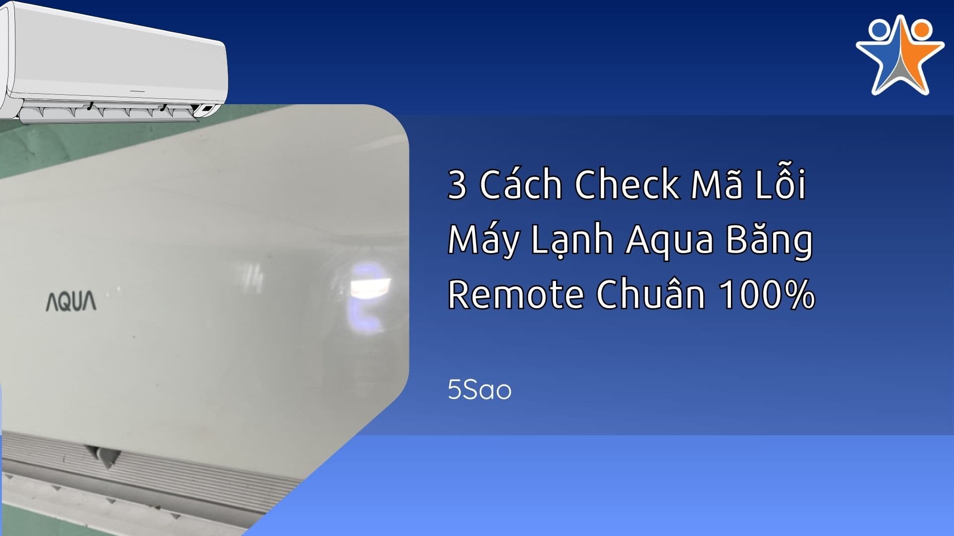 3 Cách Check Mã Lỗi Máy Lạnh Aqua Bằng Remote Chuẩn 100%
