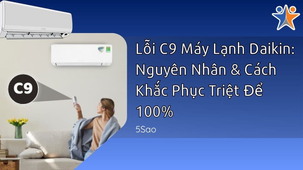 Lỗi C9 Máy Lạnh Daikin: Nguyên Nhân & Cách Khắc Phục Triệt Để 100%