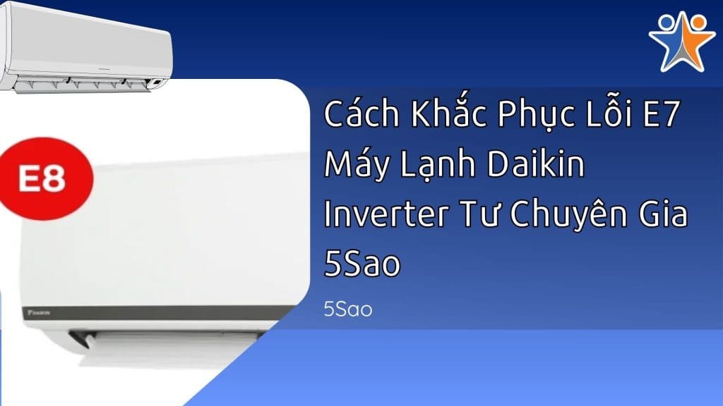 Lỗi E8 Máy Lạnh Daikin Là Gì? 5 Nguyên Nhân & Cách Khắc Phục