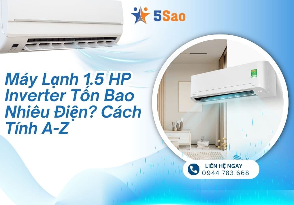 Máy Lạnh 1.5 HP Inverter Tốn Bao Nhiêu Điện? Cách Tính A-Z