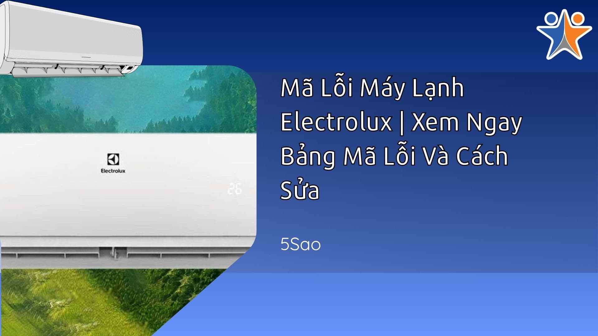 Mã Lỗi Máy Lạnh Electrolux | Xem Ngay Bảng Mã Lỗi Và Cách Sửa