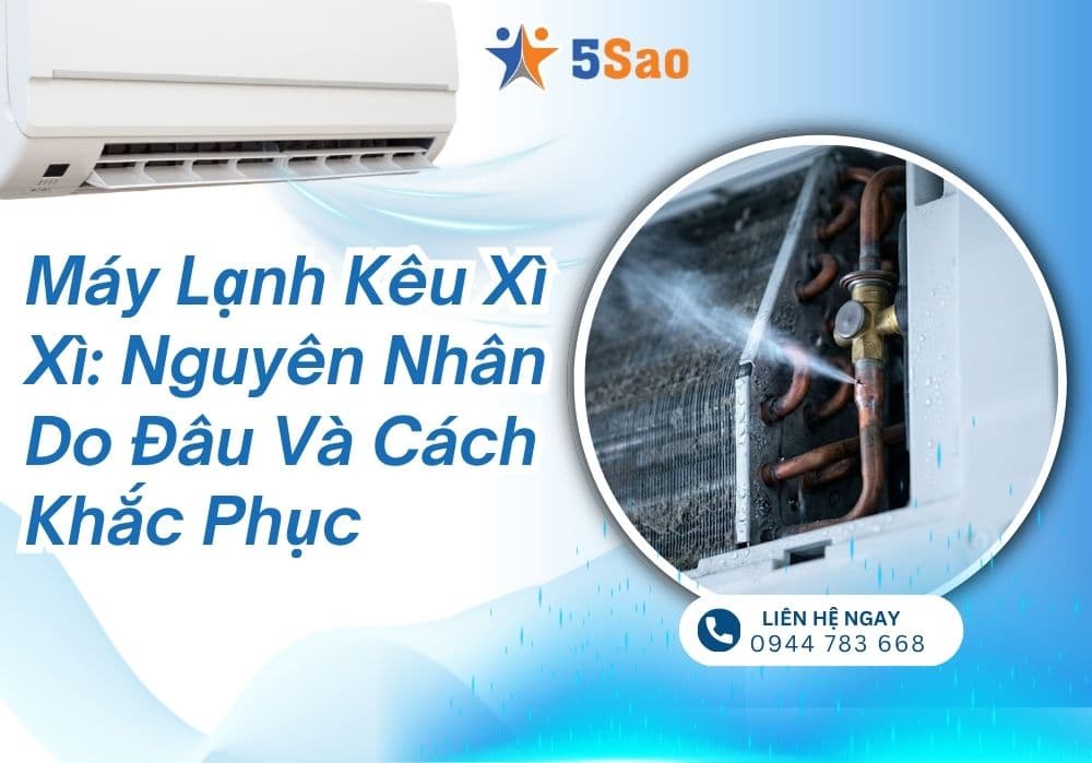 Máy lạnh kêu xì xì: Nguyên nhân do đâu và cách khắc phục