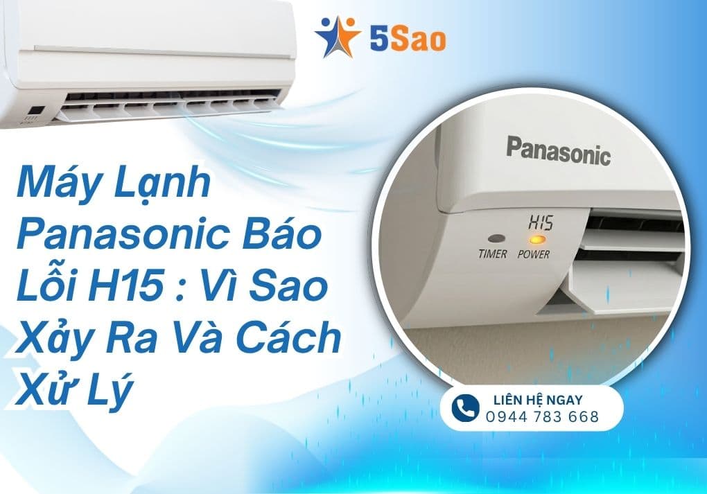 Máy lạnh Panasonic báo lỗi H15 : Vì sao xảy ra và cách xử lý