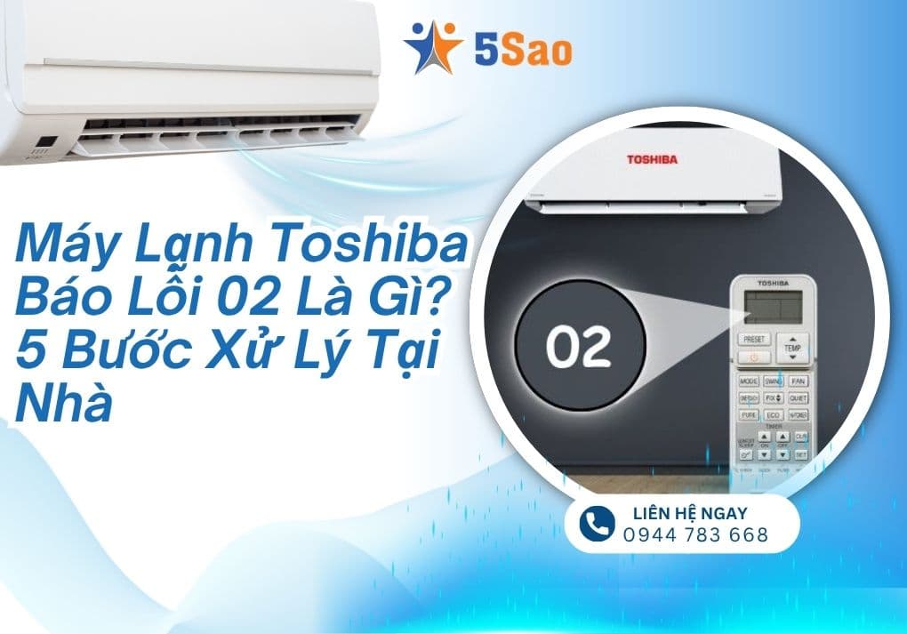 Máy Lạnh Toshiba Báo Lỗi 02 Là Gì? 5 Bước Xử Lý Tại Nhà