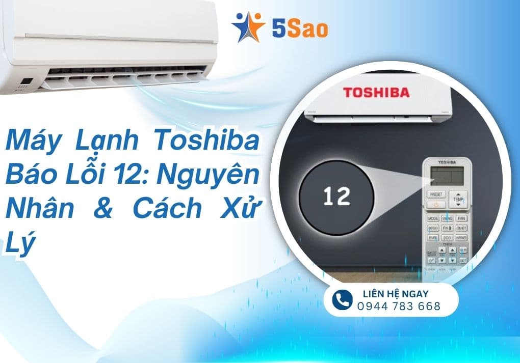 Máy Lạnh Toshiba Báo Lỗi 12: Nguyên Nhân & Cách Xử Lý