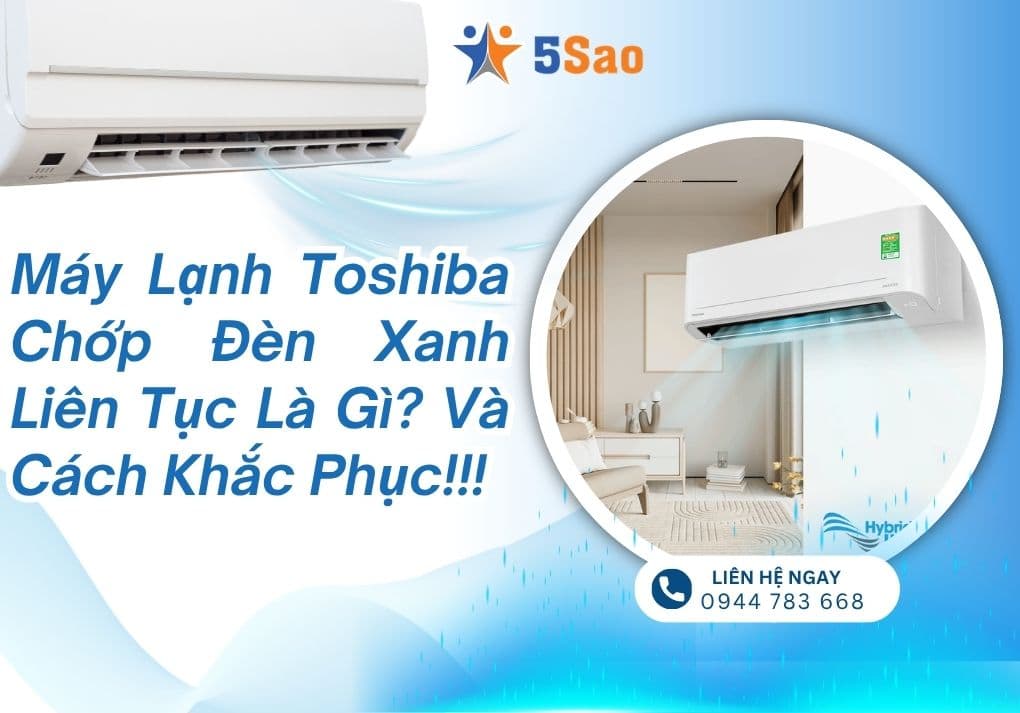 Cách Xử Lý Máy Lạnh Toshiba Chớp Đèn Xanh Liên Tục