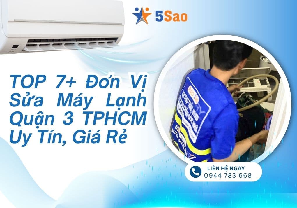TOP 7+ Đơn Vị Sửa Máy Lạnh Quận 3 TPHCM Uy Tín, Giá Rẻ