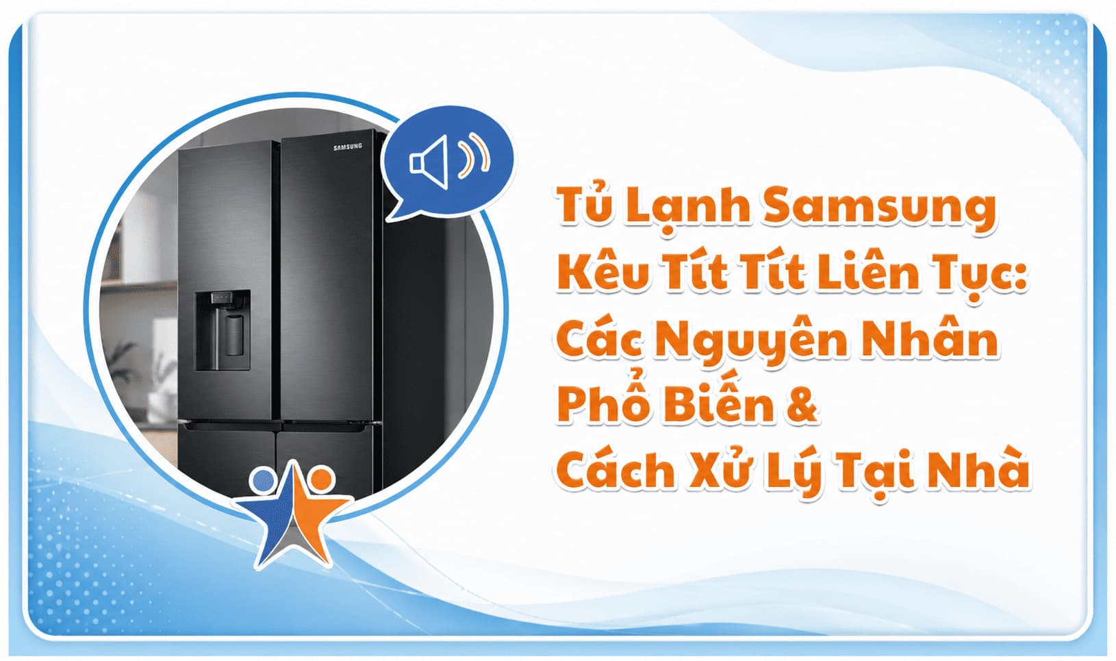 Tủ lạnh Samsung kêu tít tít liên tục & Cách xử lý nhanh chóng