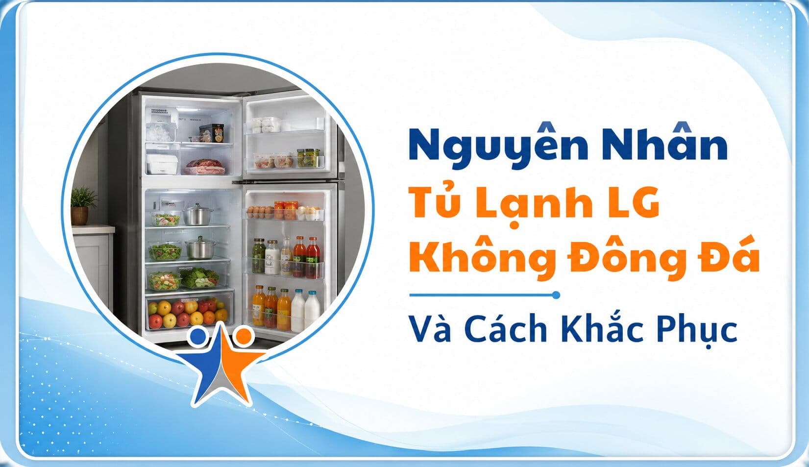 Nguyên Nhân Tủ Lạnh LG Không Đông Đá Và Cách Khắc Phục