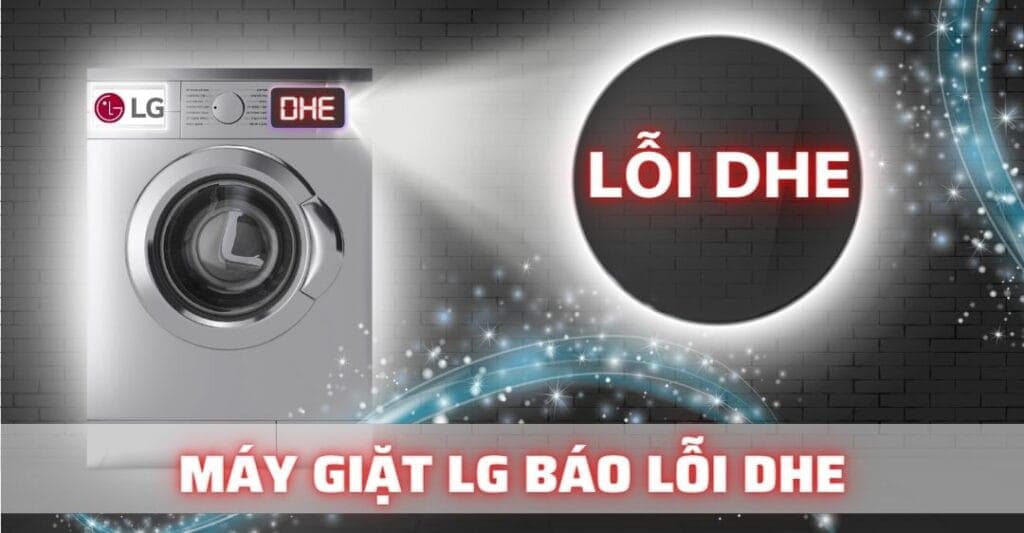 Lỗi DHE Máy Giặt LG: Nguyên Nhân & Cách Khắc Phục Hiệu Quả Tại Nhà