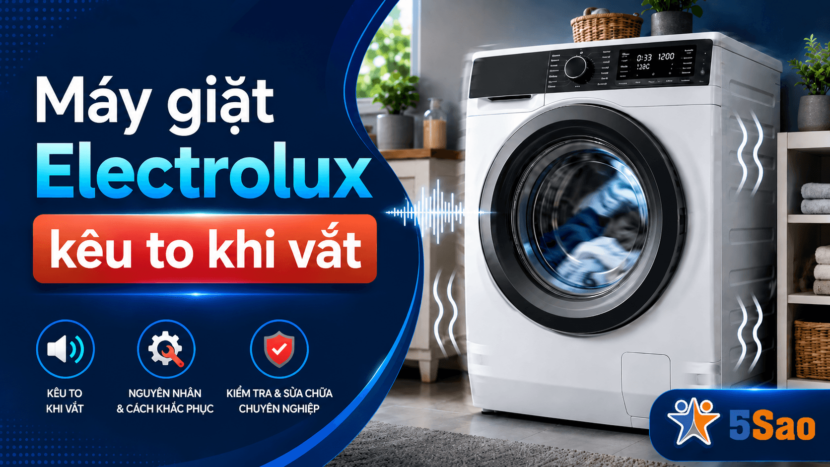 Máy giặt Electrolux kêu to khi vắt, nguyên nhân là gì?