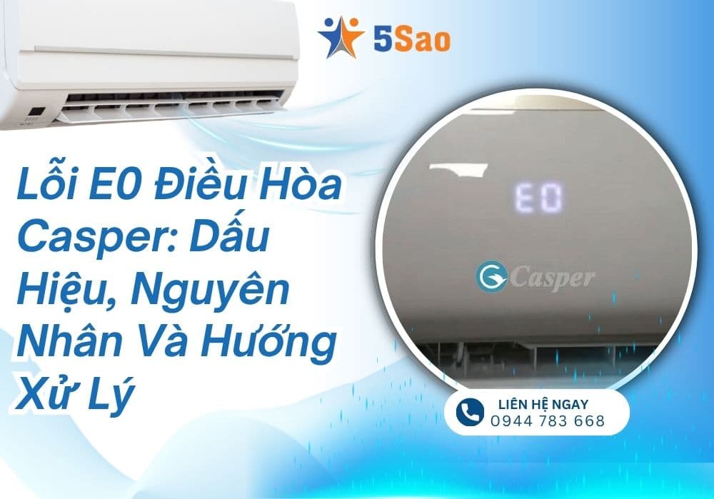 Lỗi E0 điều hòa Casper: Dấu hiệu, nguyên nhân và hướng xử lý