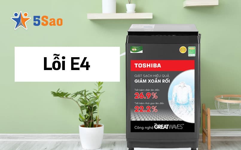 Lỗi E4 Máy Giặt Toshiba Là Gì? 3 Nguyên Nhân & Cách Tự Sửa
