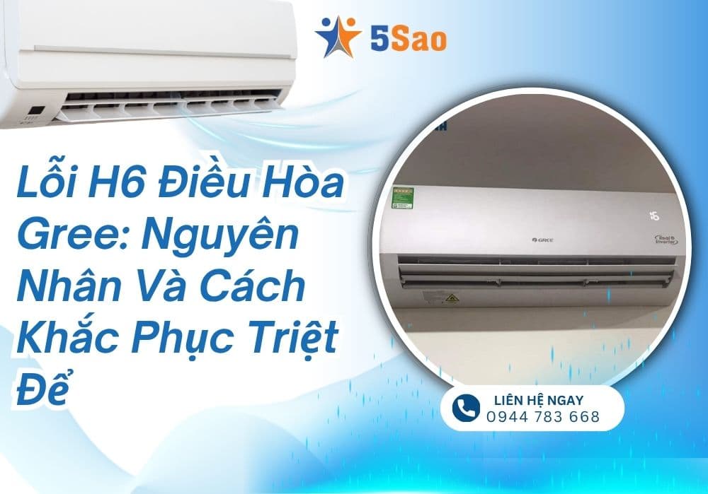Lỗi H6 điều hòa Gree: Nguyên nhân và cách khắc phục triệt để