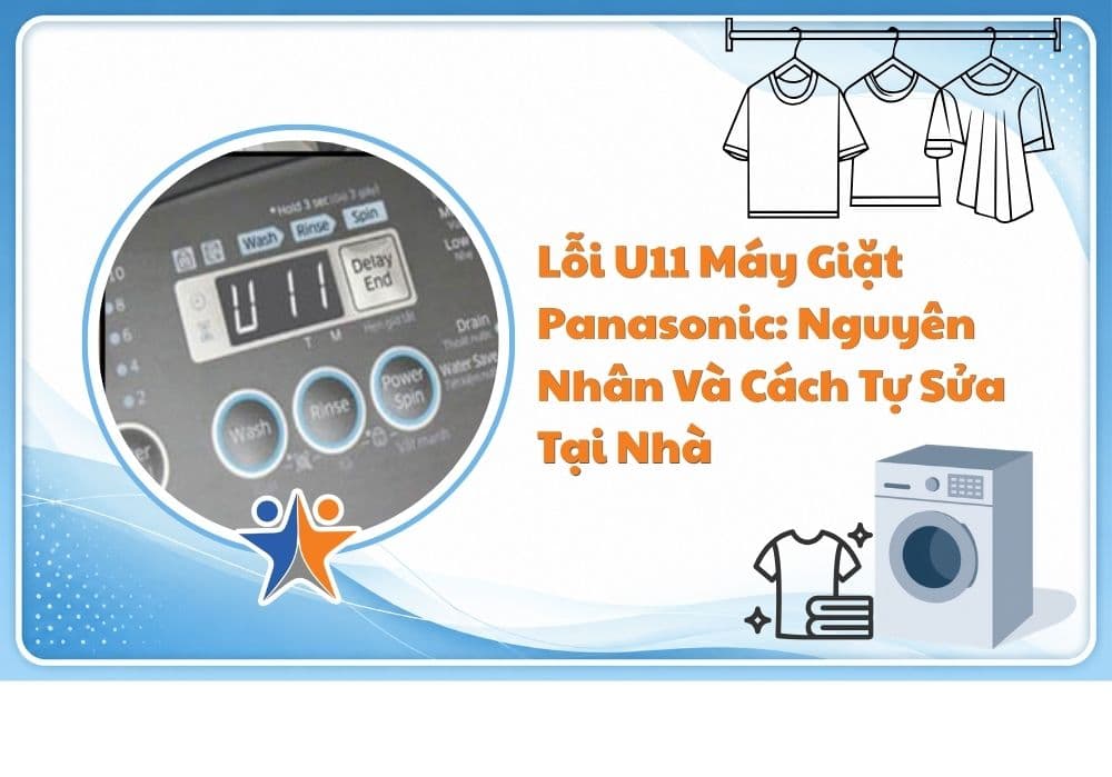 Lỗi U11 máy giặt Panasonic: Nguyên nhân và cách tự sửa tại nhà