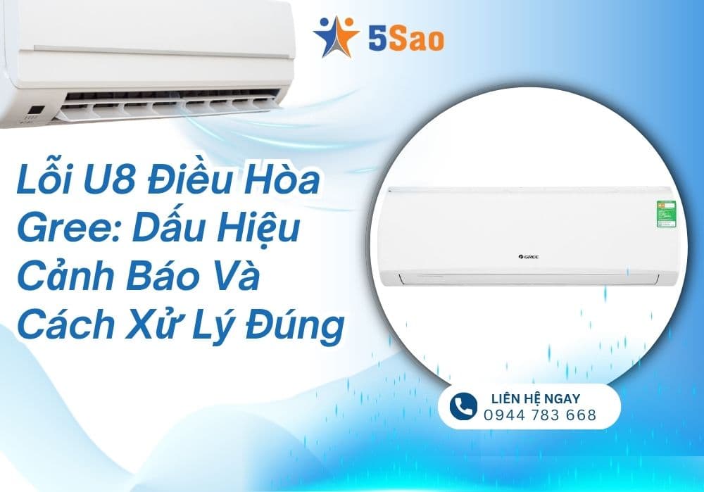 Lỗi U8 điều hòa Gree: Dấu hiệu cảnh báo và cách xử lý đúng