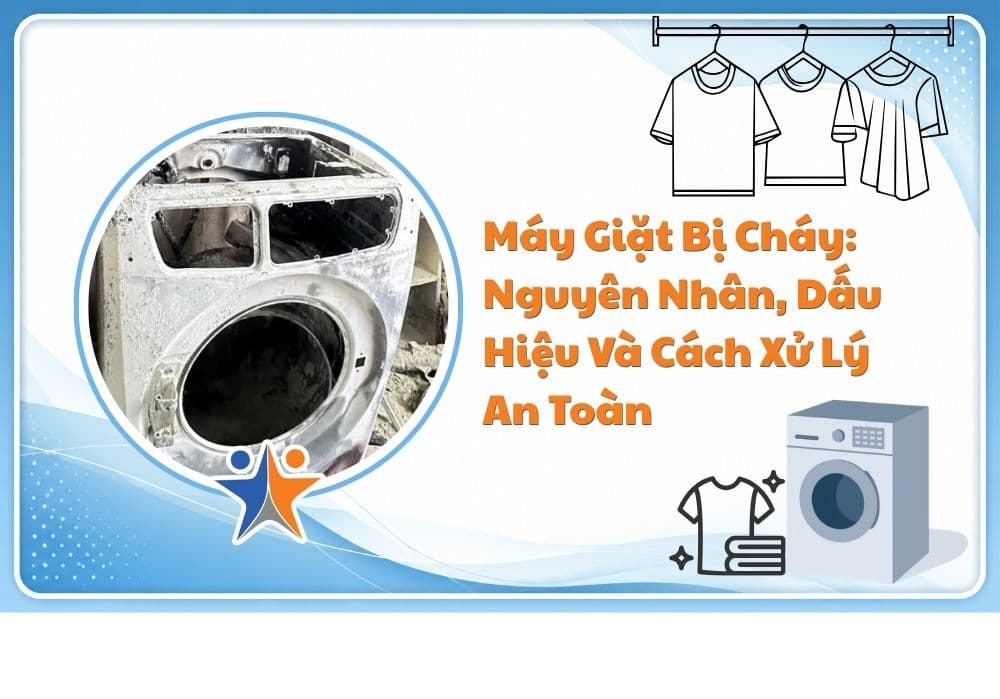 Máy giặt bị cháy: Nguyên nhân, dấu hiệu và cách xử lý an toàn
