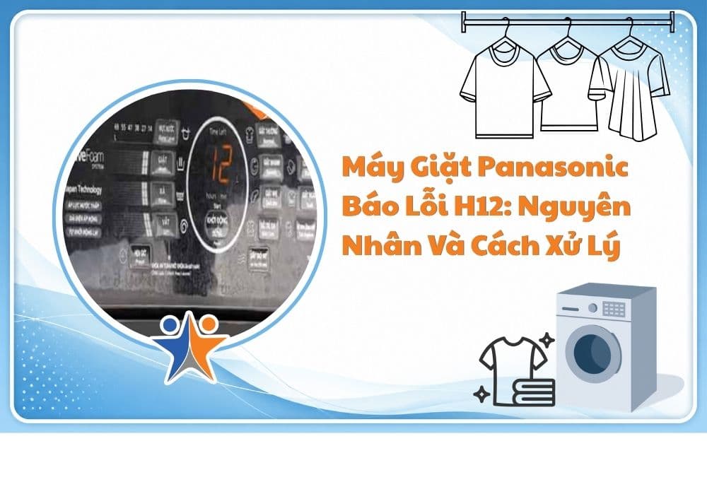 Máy giặt Panasonic báo lỗi H12: Nguyên nhân và cách xử lý