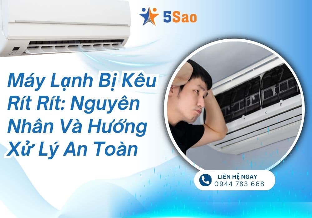 Máy lạnh bị kêu rít rít: Nguyên nhân và hướng xử lý an toàn