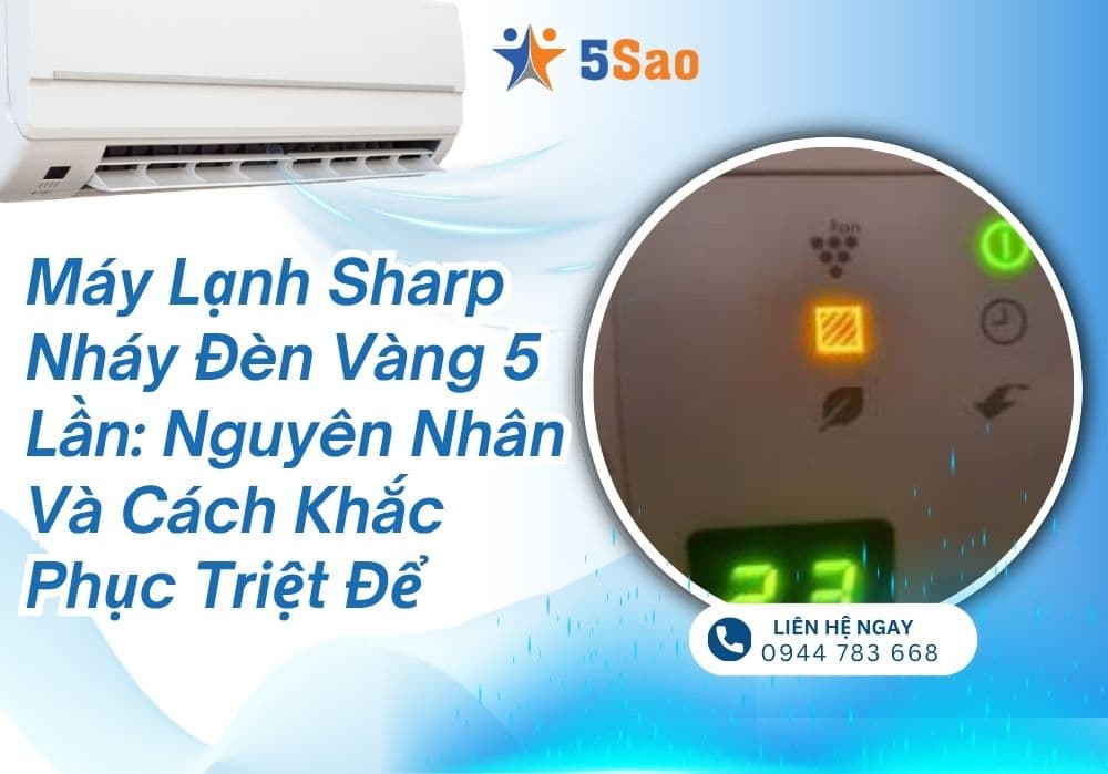 Máy Lạnh Sharp Nháy Đèn Vàng 5 Lần: Nguyên Nhân Và Cách Khắc Phục Triệt Để