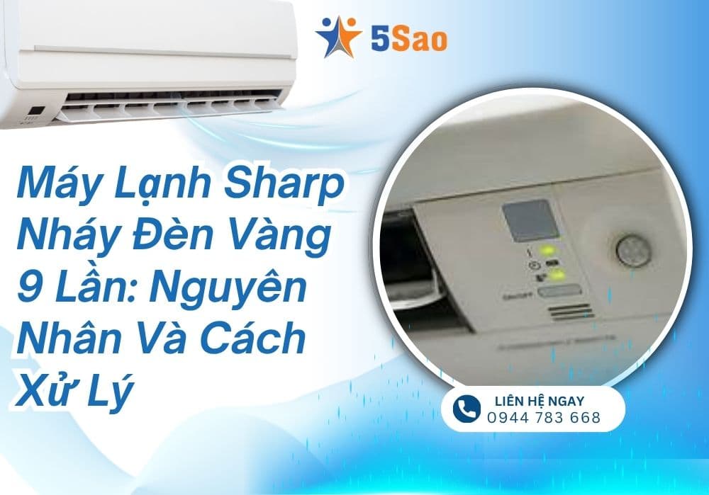 Máy lạnh Sharp nháy đèn vàng 9 lần: Nguyên nhân và cách xử lý