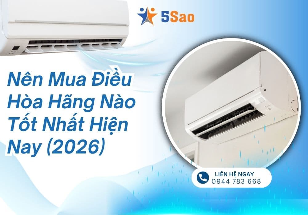 Nên mua điều hòa hãng nào tốt nhất hiện nay (2026)?