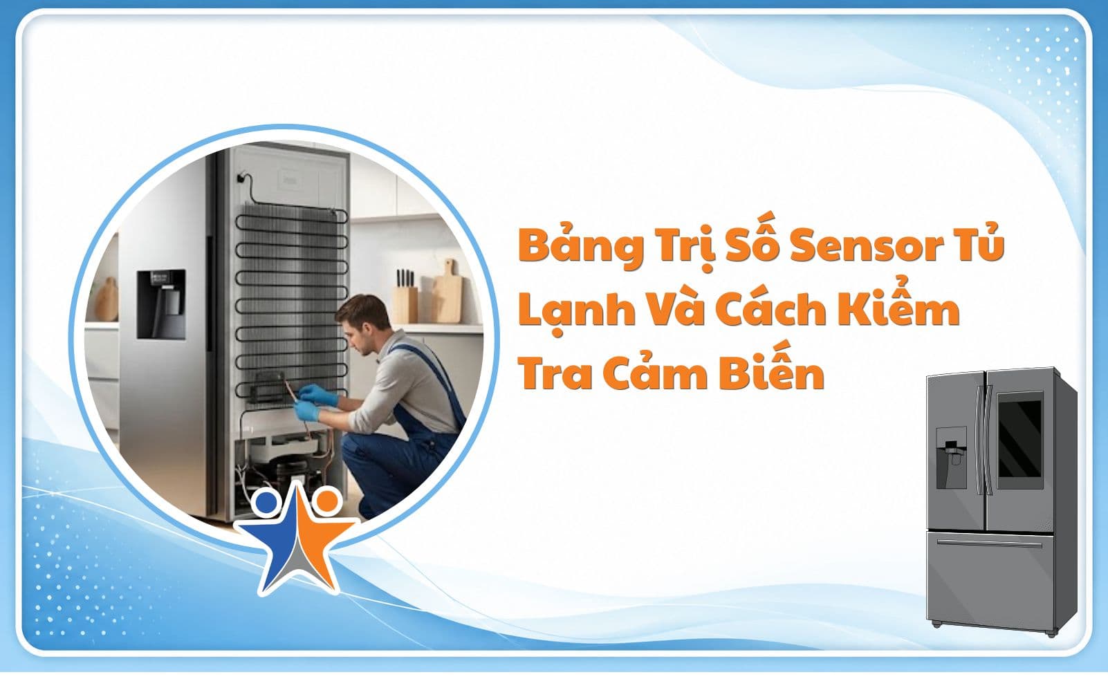 Bảng trị số sensor tủ lạnh và cách kiểm tra cảm biến đúng cách