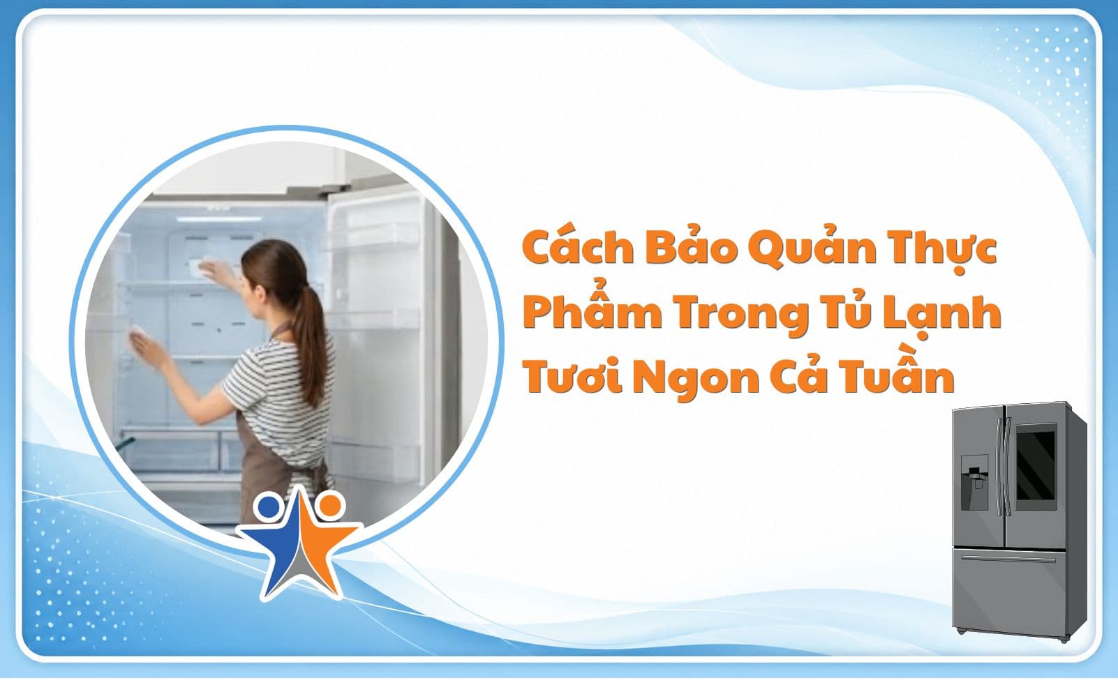 Cách Bảo Quản Thực Phẩm Trong Tủ Lạnh Tươi Ngon Cả Tuần