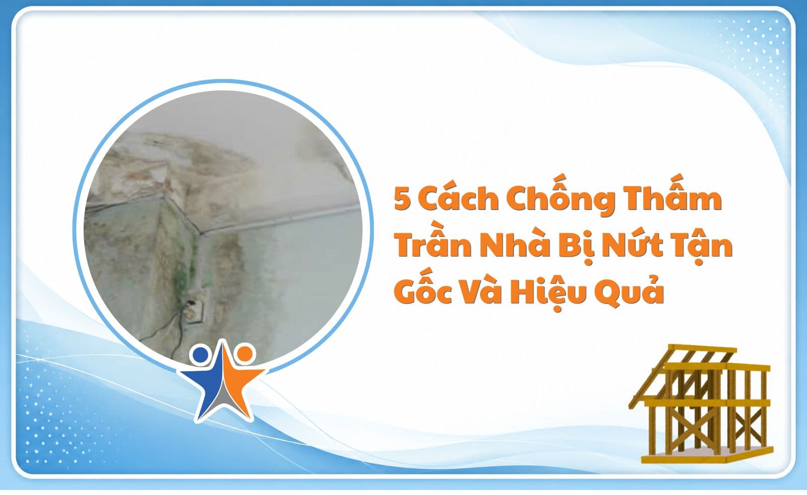 5 Cách Chống Thấm Trần Nhà Bị Nứt Tận Gốc Và Hiệu Quả