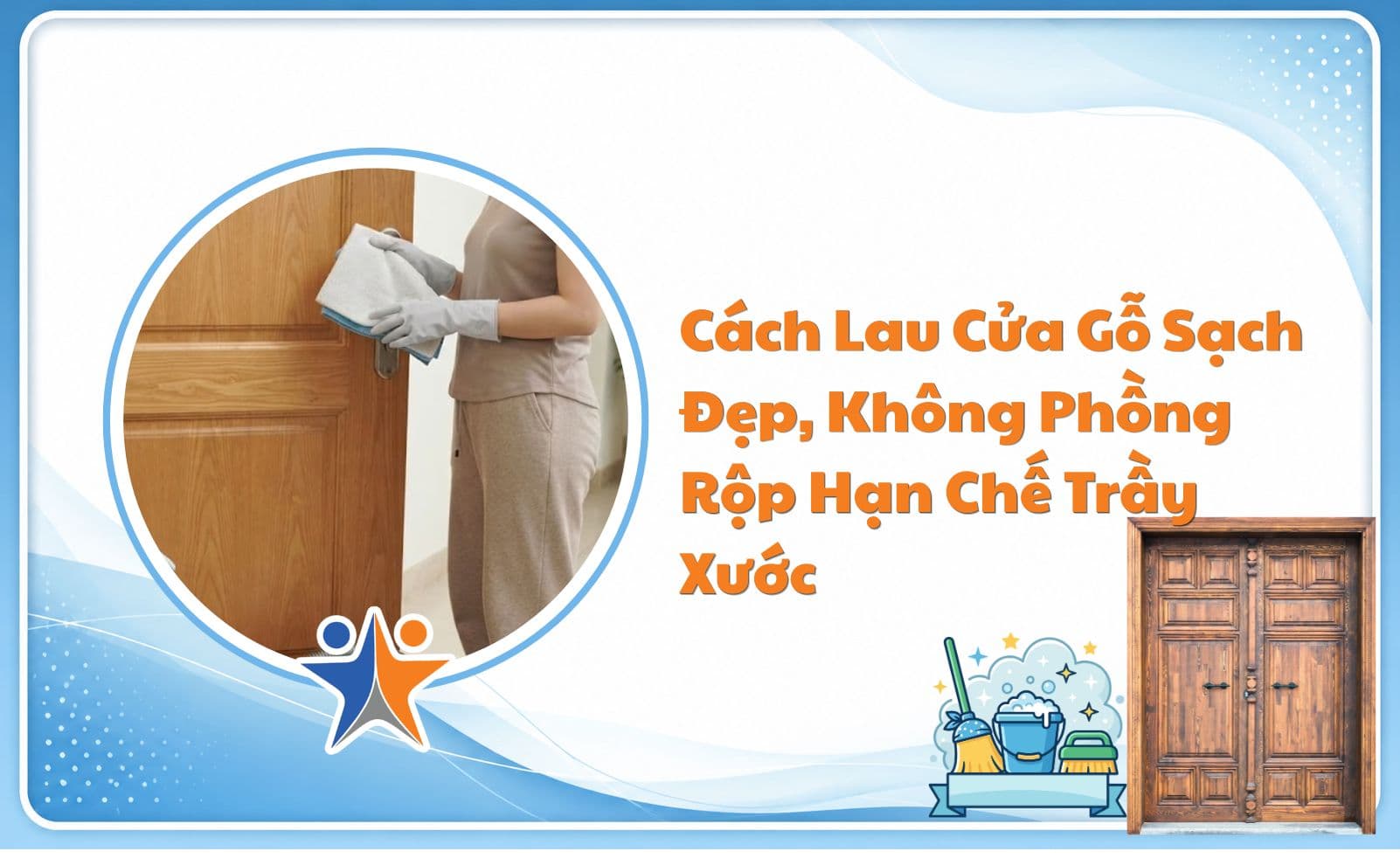 Cách lau cửa gỗ sạch đẹp, không phồng rộp và hạn chế trầy xước