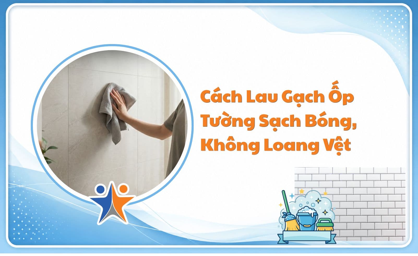 Cách lau gạch ốp tường sạch bóng, không loang vệt
