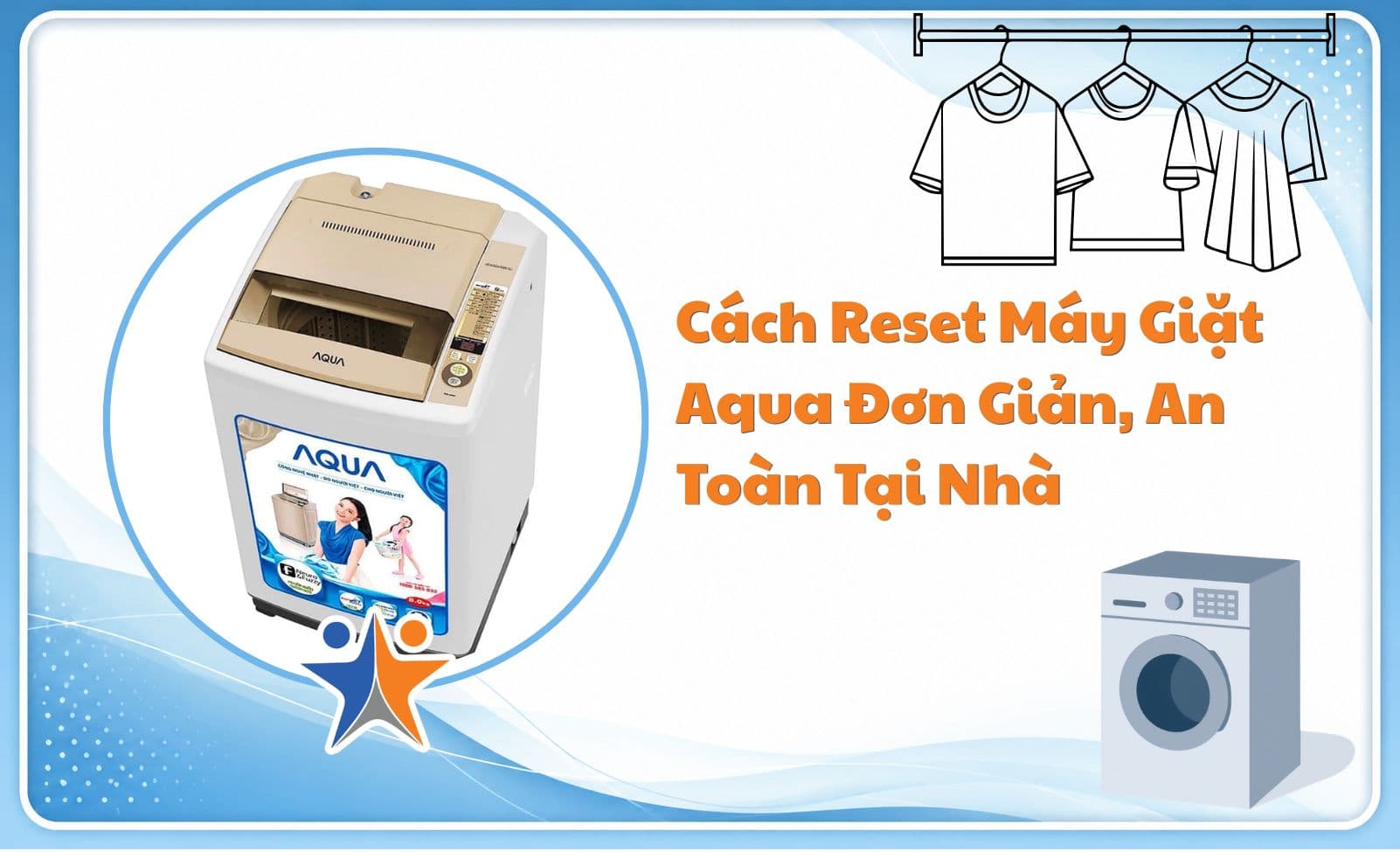 Cách reset máy giặt Aqua đơn giản, an toàn tại nhà