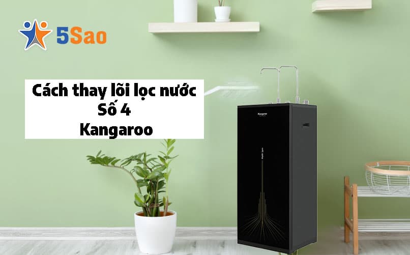Cách Thay Lõi Lọc Nước Số 4 (Màng RO) Kangaroo Tại Nhà Đúng Kỹ Thuật