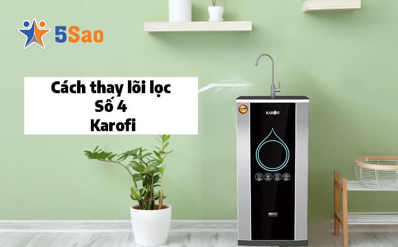 Cách Thay Lõi Lọc Số 4 (Màng RO) Karofi Tại Nhà Đúng Kỹ Thuật