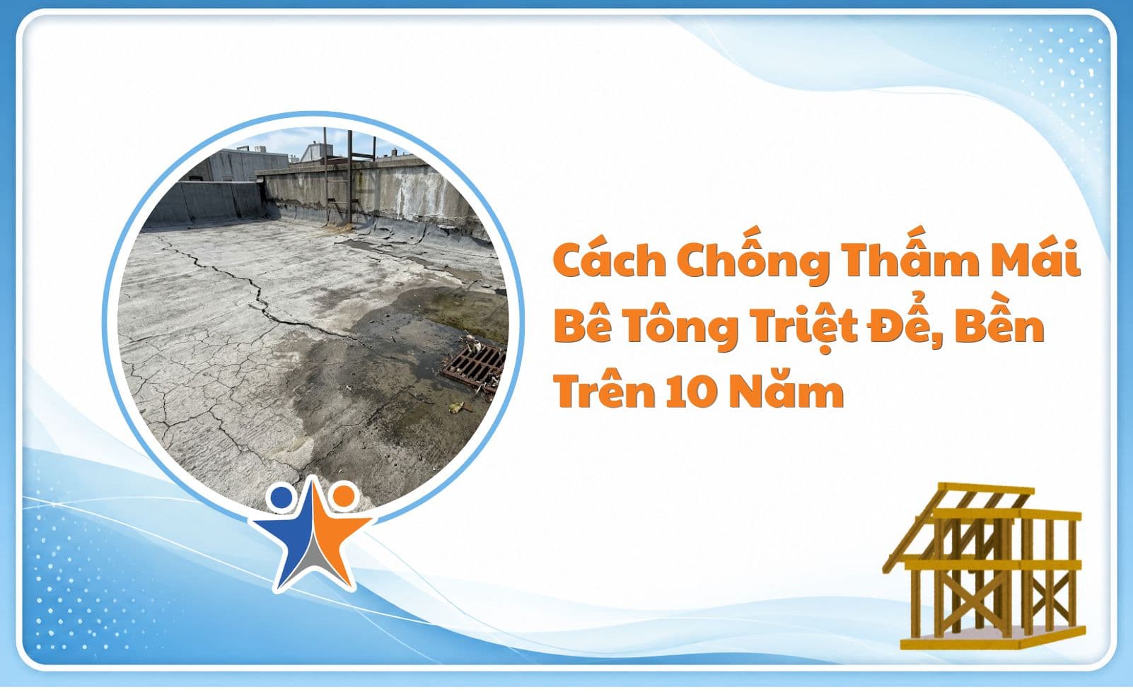 Cách Chống Thấm Mái Bê Tông Triệt Để, Bền Trên 10 Năm