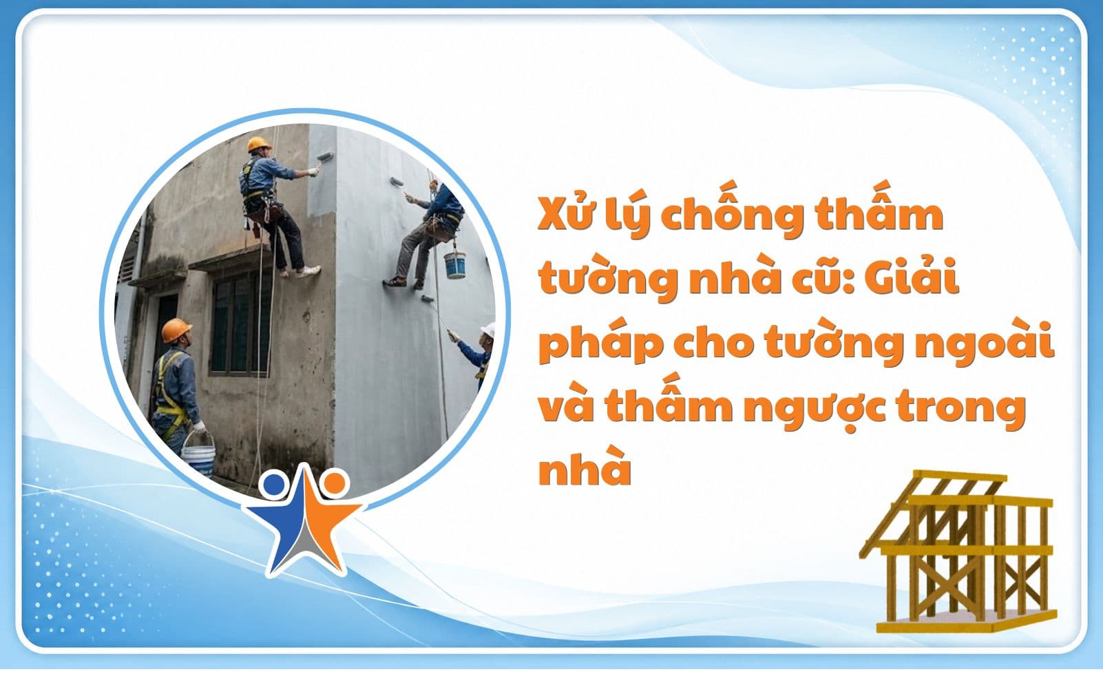 Xử lý chống thấm tường nhà cũ: Giải pháp cho tường ngoài và thấm ngược trong nhà