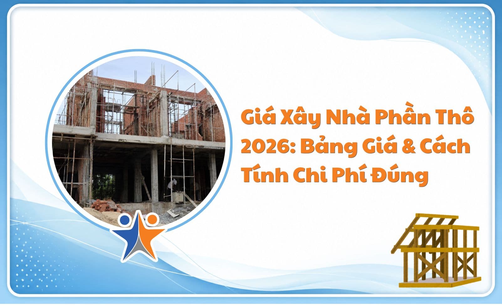 Giá Xây Nhà Phần Thô 2026: Bảng Giá & Cách Tính Chi Phí Đúng