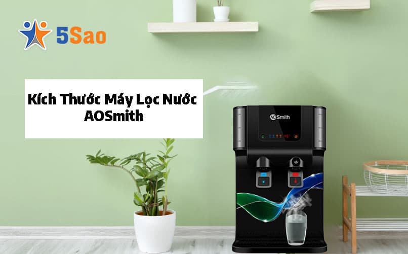 Kích Thước Máy Lọc Nước AOSmith Chuẩn Cho Từng Không Gian