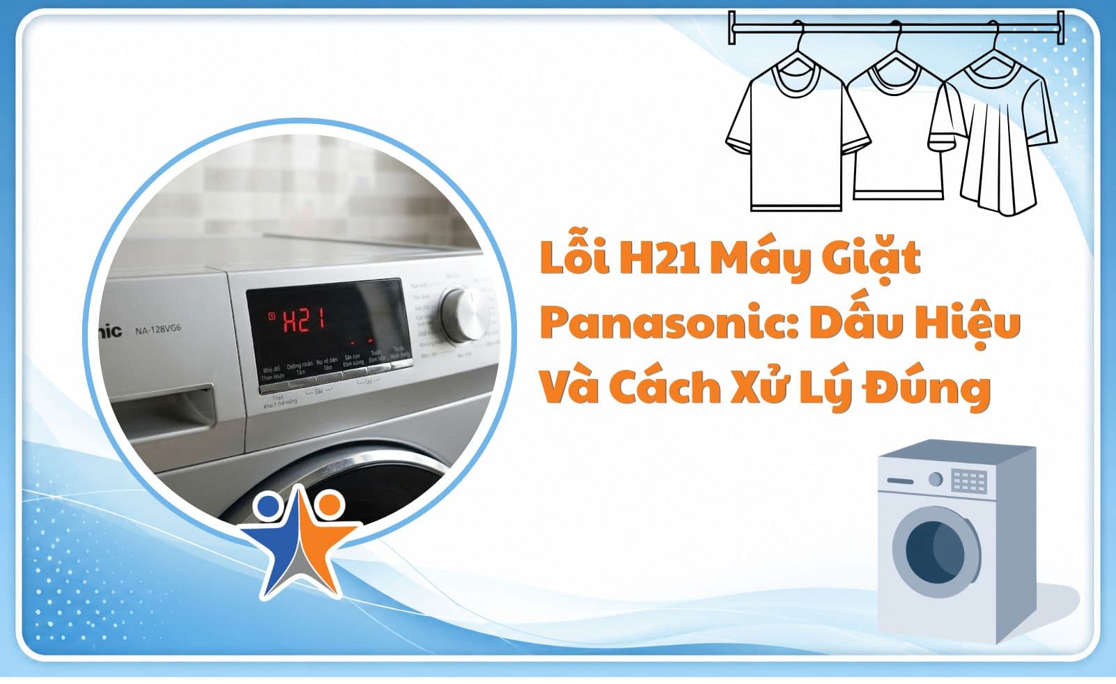 Lỗi H21 máy giặt Panasonic: Dấu hiệu và cách xử lý đúng