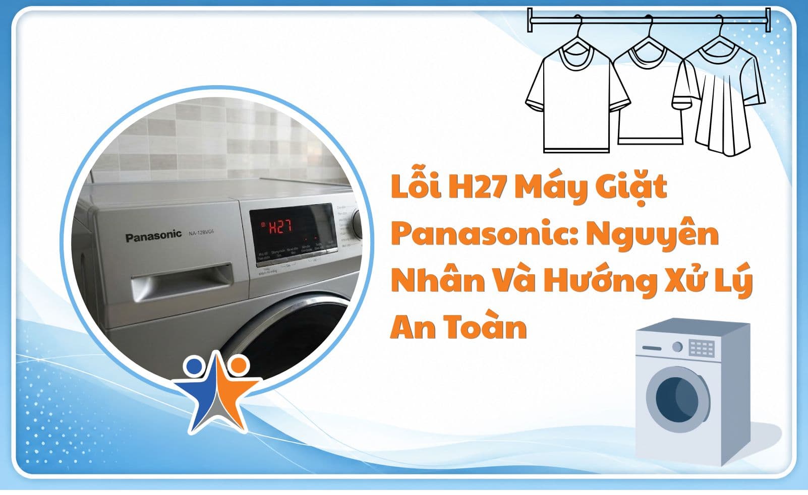 Lỗi H27 máy giặt Panasonic: Nguyên nhân và hướng xử lý an toàn