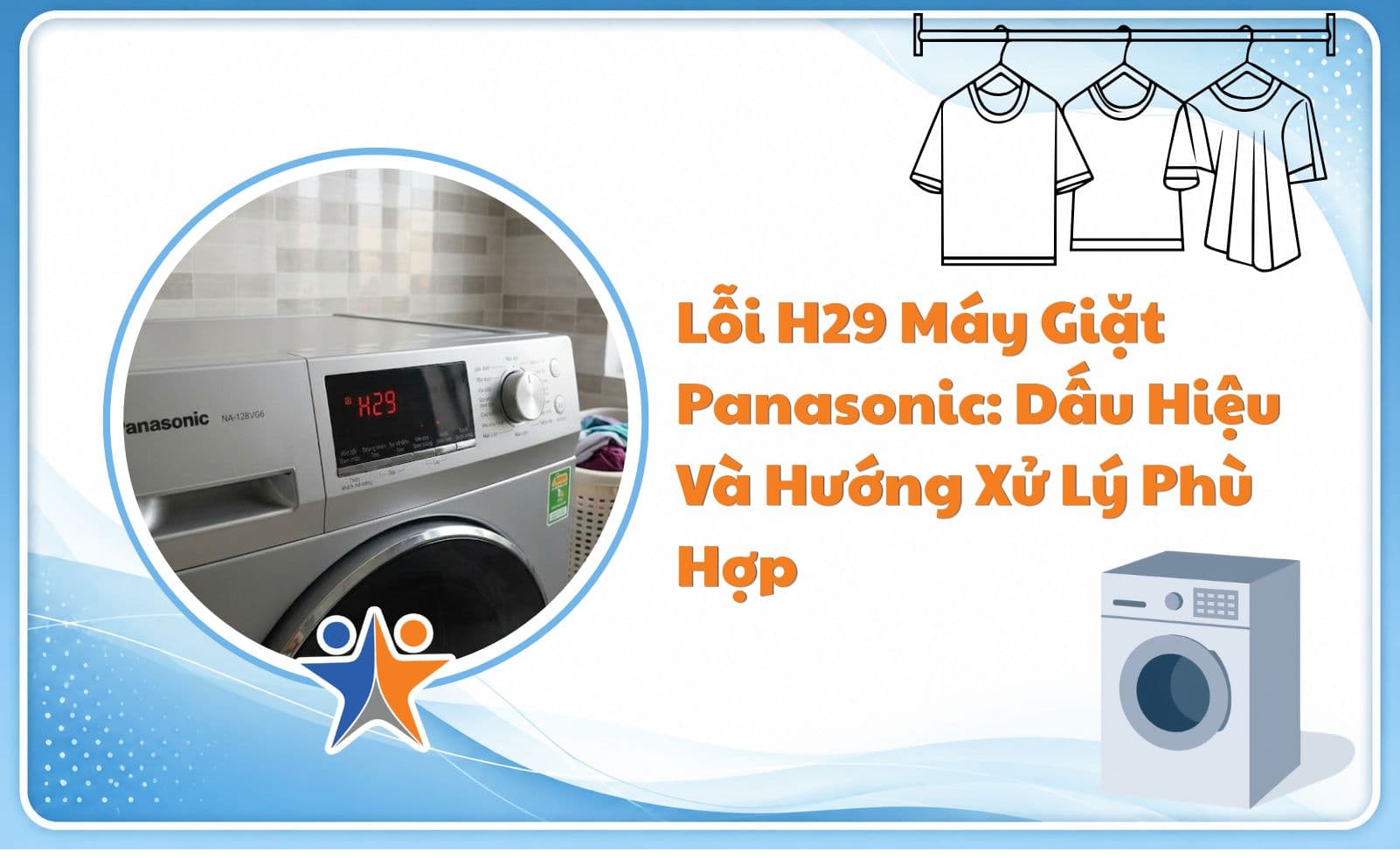 Lỗi H29 máy giặt Panasonic: Dấu hiệu và hướng xử lý phù hợp