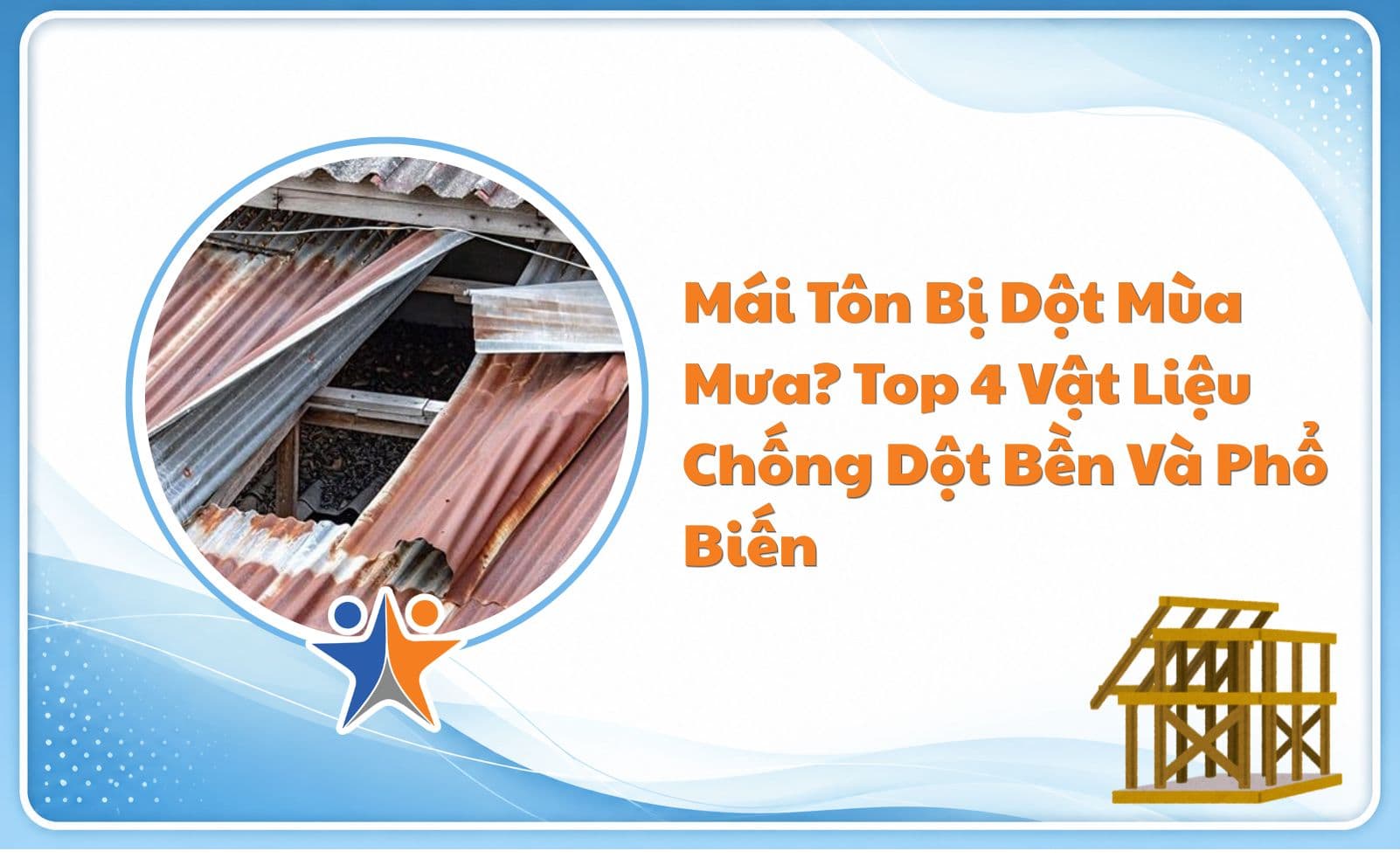 Mái Tôn Bị Dột Mùa Mưa? Top 4 Vật Liệu Chống Dột Bền Và Phổ Biến