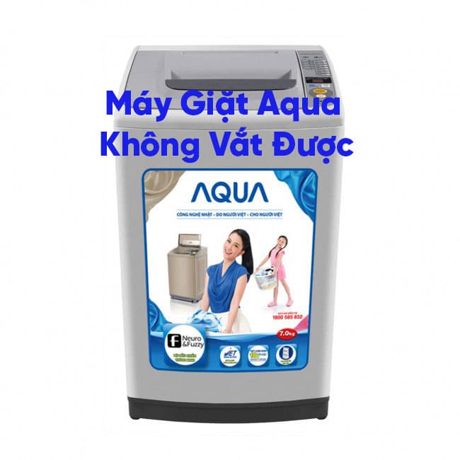 Máy Giặt Aqua Không Vắt Được? 5 Nguyên Nhân & Cách Xử Lý Nhanh