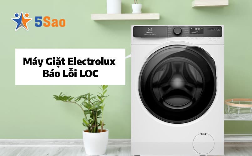 Máy Giặt Electrolux Báo Lỗi LOC? Đây Không Phải Là Lỗi!