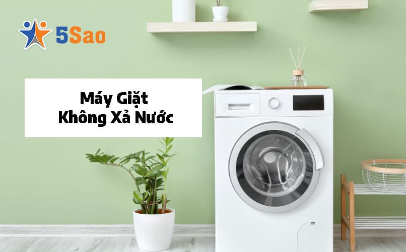 Máy Giặt Không Xả Nước: 5 Nguyên Nhân & Cách Xử Lý Nhanh Tại Nhà