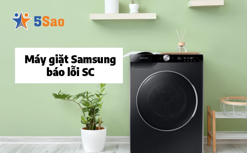Máy Giặt Samsung Báo Lỗi SC? Nguyên Nhân & Cách Khắc Phục Tại Nhà