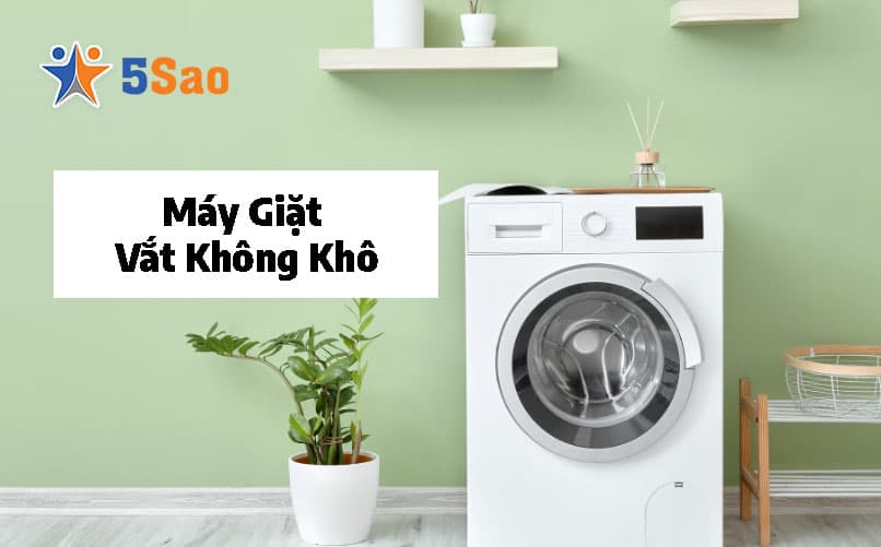 Máy Giặt Vắt Không Khô? 5 Nguyên Nhân & Cách Khắc Phục Nhanh