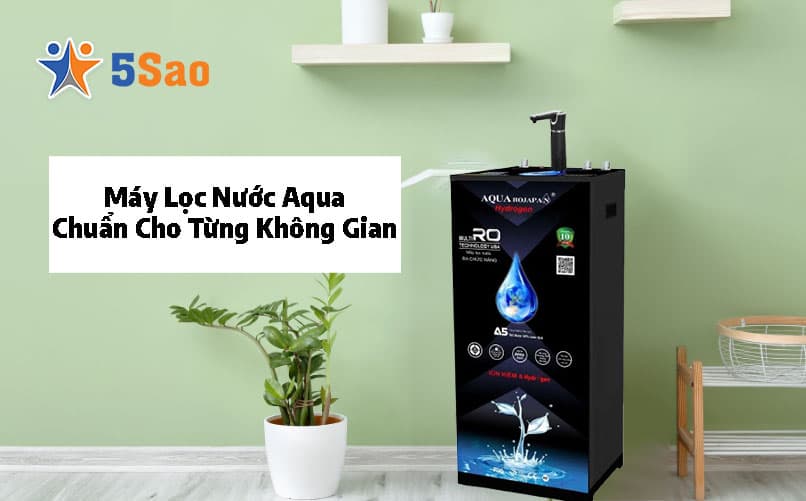 Kích Thước Máy Lọc Nước Aqua Chuẩn Cho Từng Không Gian